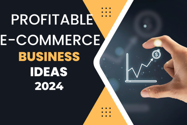 profitable-e-commerce-business-ideas-for-2024