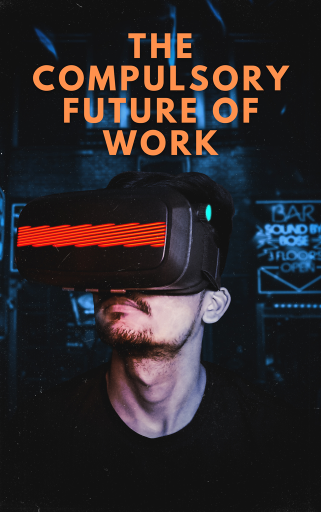 The Compulsory Future Of Work