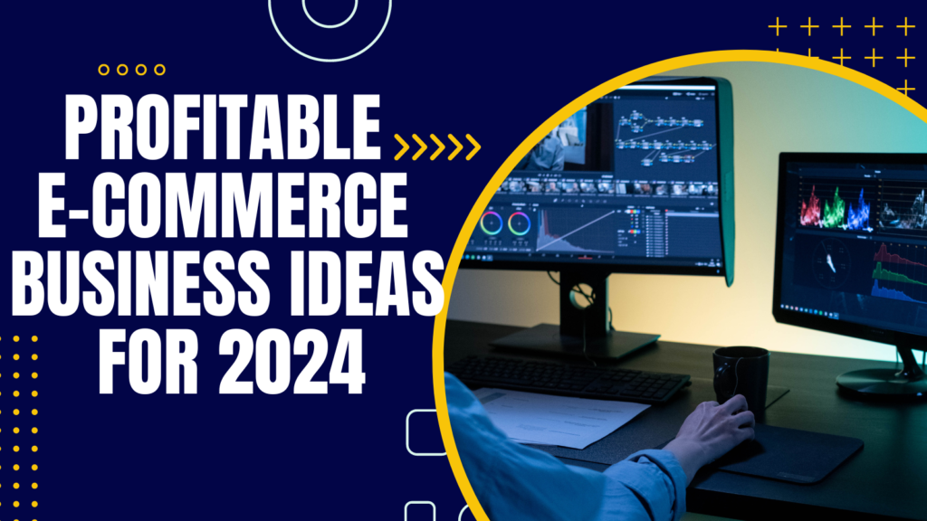 Profitable E-commerce Business Ideas for 2024